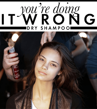 You're Doing It Wrong: Dry Shampoo