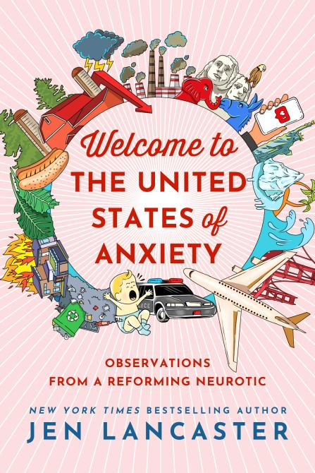 "Welcome to the United States of Anxiety" by Jen Lancaster